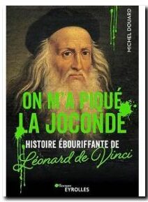 On m'a piqué La Joconde : Histoire ébouriffante de Léonard de Vinci