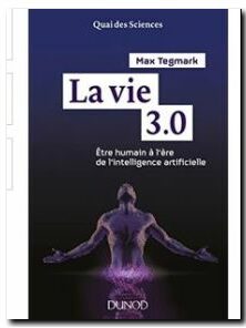 La vie 3.0 - Etre humain à l'ère de l'intelligence artificielle